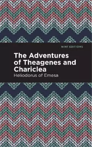 Heliodorus of Emesa The Adventures of Theagenes and Chariclea (Taschenbuch)
