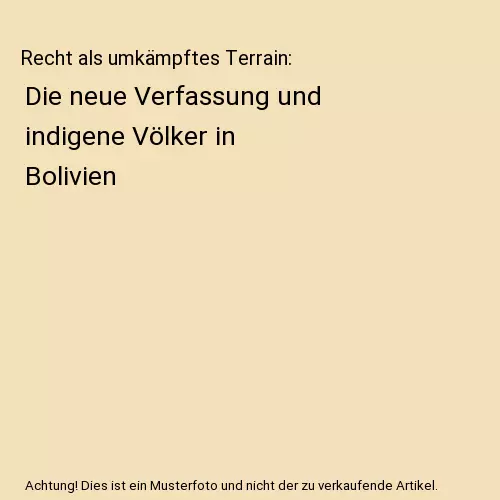 Recht als umkämpftes Terrain: Die neue Verfassung und indigene Völker in Boliv