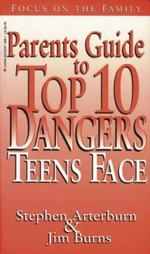 PARENT'S GUIDE TO Top 10 Dangers Teens Face by Stephen Arterburn and
