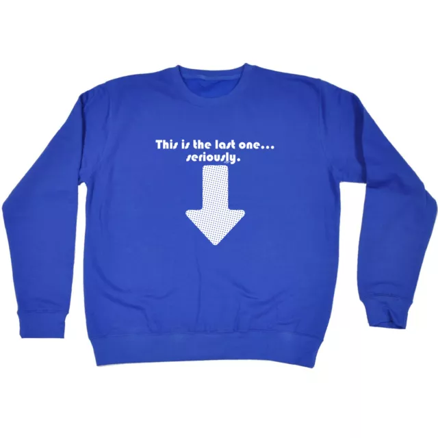 This Is My Last One Seriously - Mens Novelty Funny Sweatshirts Jumper Sweatshirt