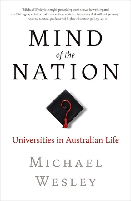Mind of the Nation: Universities in Australian Life by Michael Wesley Paperback
