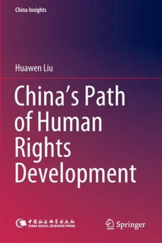 China’s Path of Human Rights Development (China Insights) by Huawen Liu
