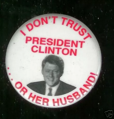 Old pin Don't TRUST Pres CLINTON or her HUSBAND Anti Bill HILLARY pinback button