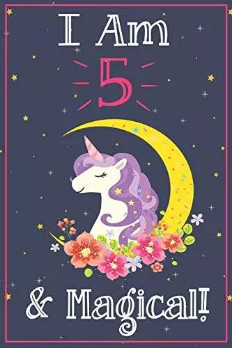 Unicorn Journal I am 5 & Magical!: A Happy Birthday 5 Years Old Unicorn Journal