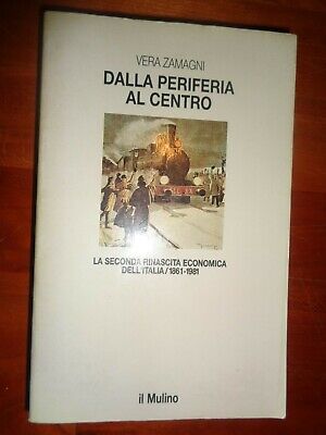 DALLA PERIFERIA AL CENTRO di Vera Zamagni * Ed. Il Mulino /179/