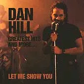 Hill, Dan : Greatest Hits And More: Let Me Show You CD