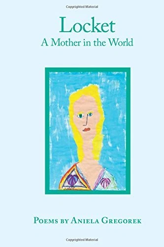 LOCKET: A MOTHER IN THE WORLD By Aniela Gregorek **BRAND NEW**