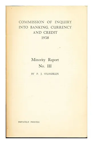 O'LOGHLEN, P. J Commission of Inquiry Into Banking, Currency and Credit: 1938: M