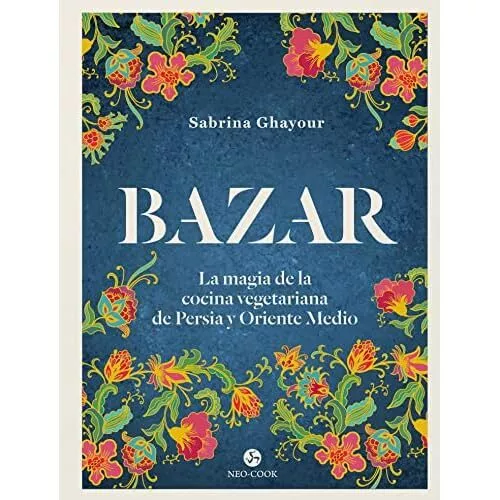 Bazar : la magia de la cocina vegetariana de Persia y O - Paperback NEW Ghayour,