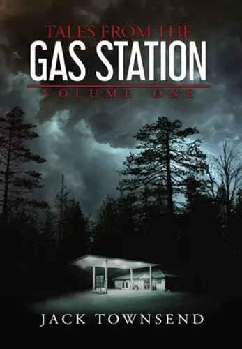 Tales from the Gas Station: Volume One by Jack Townsend: New