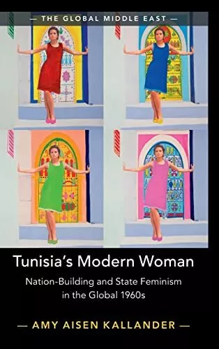 Tunisia's Modern Woman: Nation-Building and State Feminism in the Global 1960s: