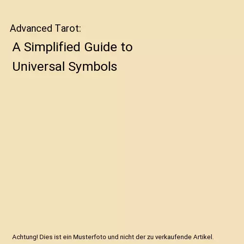 Advanced Tarot: A Simplified Guide to Universal Symbols, Shé D'Montford