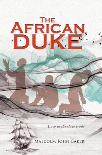 The African Duke: Love in the slave trade by Baker, Malcolm John