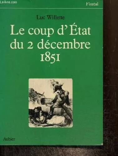 Le coup d'Etat du 2 décembre 1851 - Willette Luc - 1982 - TBE