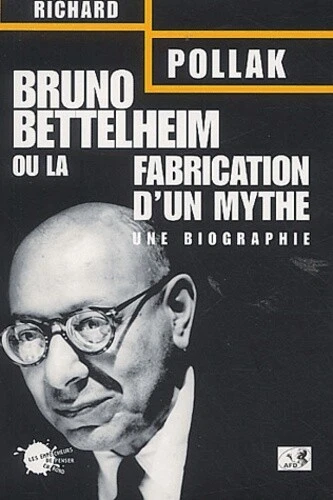 BRUNO BETTELHEIM OU la Fabrication d'un mythe : Une biographie EUR 13 ...