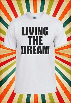 Living The Dream Positive Novelty Men Women Vest Tank Top Unisex T Shirt 1863