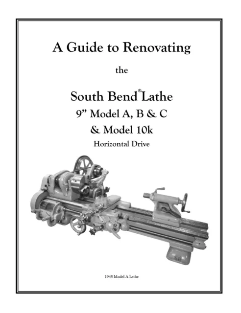 Rebuild Manual for South Bend Lathe 9" Model A, B & C plus model 10k "light 10"