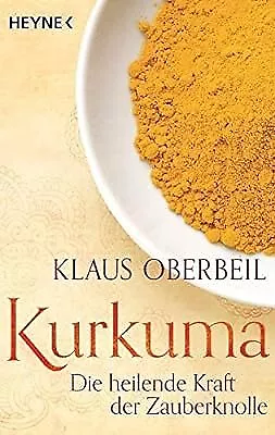 Kurkuma: Die heilende Kraft der Zauberknolle, Oberbeil, Klaus, Used; Good Book