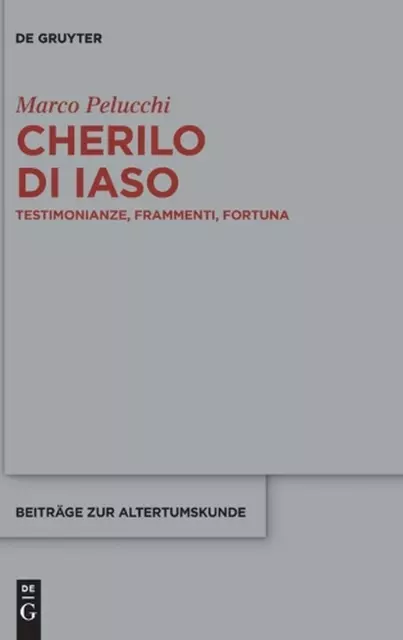 Cherilo di Iaso: Testimonianze, Fragmente, Fortuna by Marco Pelucchi (italienisch) H