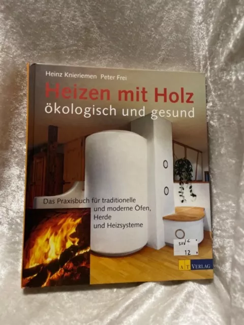 Heizen mit Holz: Ökologisch und gesund: Das Parxisbuch für traditionelle und mod