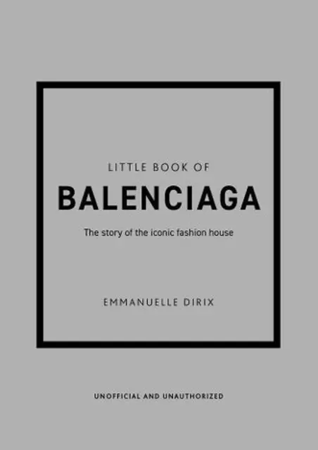 Little Book of Balenciaga: The Story of the Iconic Fashion House by Emmanuelle D