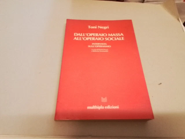 TONI NEGRI DALL'OPERAIO SOCIALE ALL'OPERAIO MASSA MULTHIPLA ED. 1979, 2a24