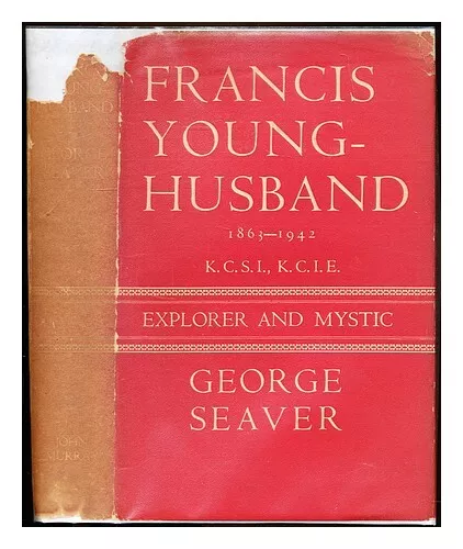 SEAVER, GEORGE (1890-1976) Francis Younghusband, explorer and mystic 1952 Hardco