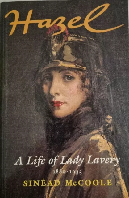 Hazel - A Life of Lady Lavery 1880 - 1935 by Sinead McCoole