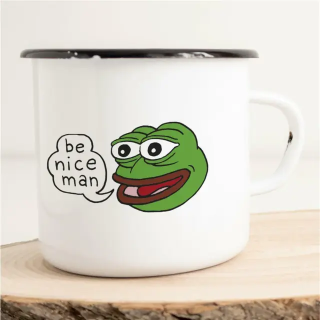 HUURAA! Emaille Tasse Becher Pepe the frog be nice man Spruch Meme Fun Witzig