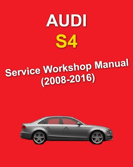 AUDI S4 2008-2016 Workshop Manual Service Repair Manual PDF £11.99 ...