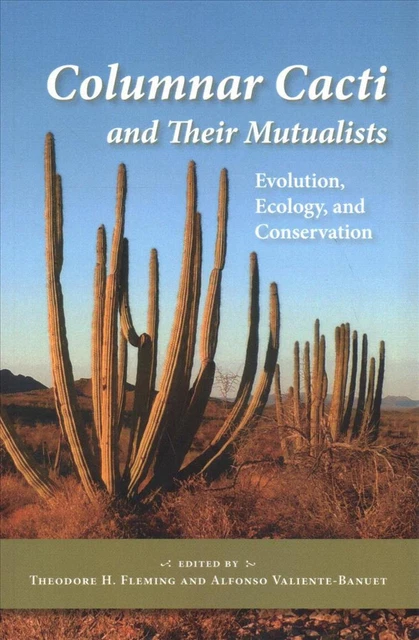 Columnar Cacti and Their Mutualists: Evolution, Ecology, and Conservation by The