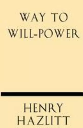 Way to Will-Power by Hazlitt, Henry, Like New Used, Free shipping in the US