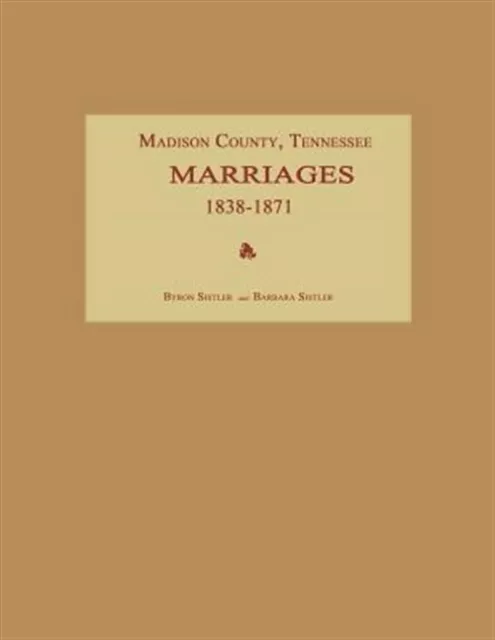 Madison County, Tennessee, Marriages 1838-1871 by Sistler, Byron, Like New Us...