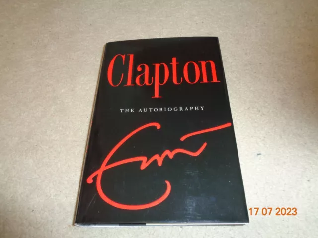 Clapton - The Autobiography By Eric Clapton - 2007 H/B Edition