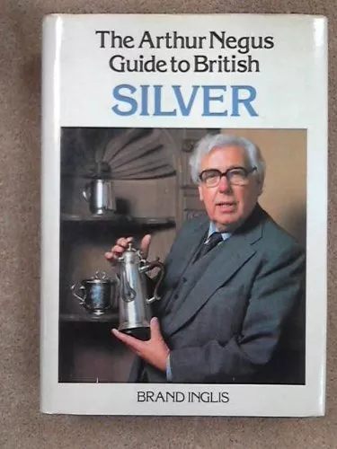 Arthur Negus Guide to British Silver By Brand Inglis