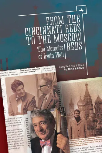 From the Cincinnati Reds to the Moscow Reds: The Memoirs of Irwin Weil (Jews