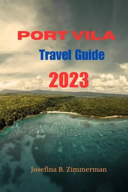 Port Vila Travel Guide: Island Paradise Unveiled: Your Ultimate Port Vila Travel