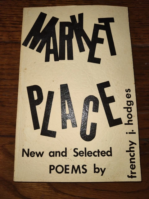 MARKETPLACE: NEW AND SELECTED POEMS BY Frenchy J. Hodges 1ST EDITION Ltd #49/100