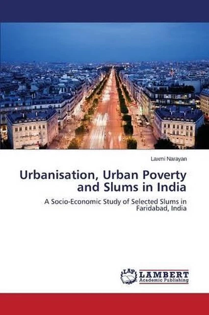 URBANISATION, URBAN POVERTY and Slums in India by Narayan Laxmi ...