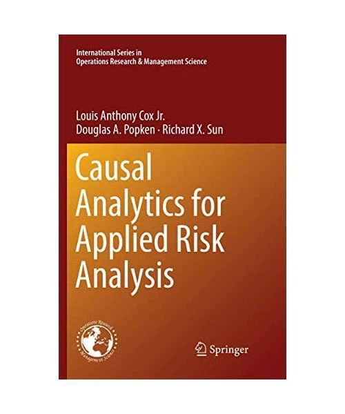 CAUSAL ANALYTICS FOR Applied Risk Analysis, Louis Anthony Cox Jr ...