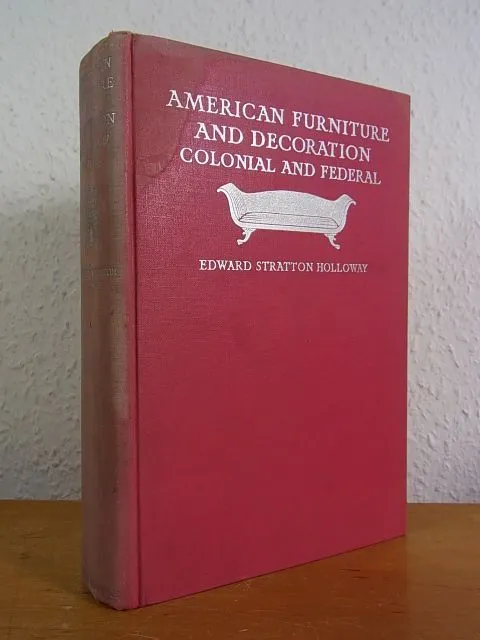 American Furniture and Decoration. Colonial and Federal Stratton Holloway, Edwar