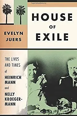 House of Exile : The Lives and Times of Heinrich Mann and Nelly K