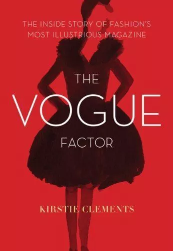 The Vogue Factor: The Inside Story of Fashions Most Illustrio...