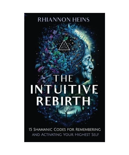 Shaman Code THE INTUITIVE REBIRTH: 15 Shamanic Codes for Remembering and Activating ...
