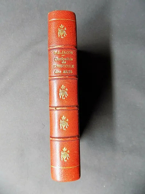 CURIOSITES DE L'HISTOIRE DES ARTS P.L. Jacob Bibliophile 1858 Relié mi maroquin