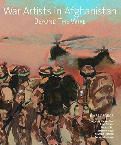 War Artists in Afghanistan: Beyond the ..., Michael Fay