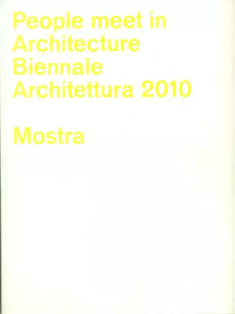 Biennale Architettura 2010 - Mostra Prima Edizione  Aa.vv. Marsilio 2010