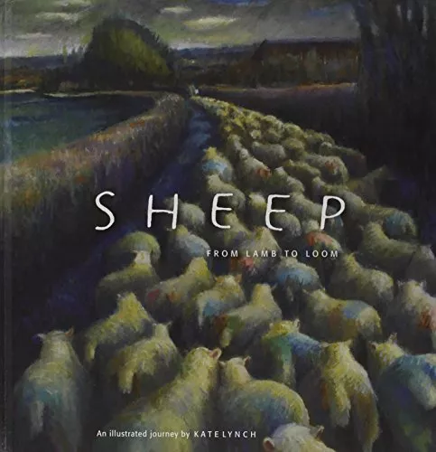 Sheep - from Lamb to Loom: An Illustrated Journey by Lynch, Kate Hardback Book