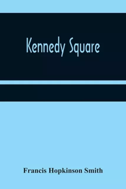 Kennedy Square by Francis Hopkinson Smith Paperback Book