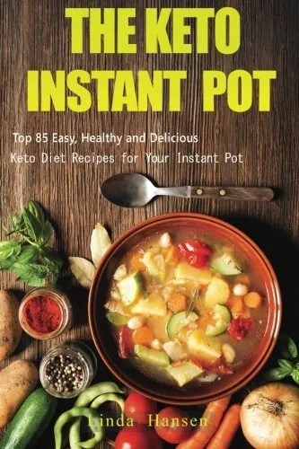 The Keto Instant Pot: Top 85 Easy, He..., Hansen, Linda